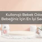 Kullanışlı Bebek Odaları Bebeğiniz İçin En İyi Seçimler